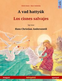 Produktbild: A vad hatty&uacute;k - Los cisnes salvajes (magyar - spanyol)