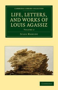 Produktbild: Life, Letters, and Works of Louis Agassiz - Volume 2