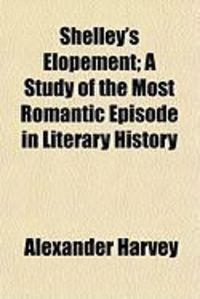 Produktbild: Shelley's Elopement; A Study of the Most Romantic Episode in Literary History