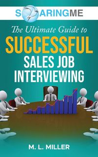Produktbild: SoaringME The Ultimate Guide to Successful Sales Job Interviewing