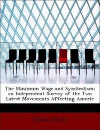 Produktbild: Boyle, J: Minimum Wage and Syndicalism; an Independent Surve