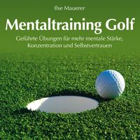 Produktbild: Mentaltraining Golf - Gef&uuml;hrte &Uuml;bungen f&uuml;r mehr mentale St&auml;rke, Konzentration und Selbstvertrauen