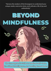 Produktbild: Beyond Mindfulness: The Enneagram's Path to Radical Self-Care and Inner Peace - Cultivating Emotional Intelligence, Overcoming Stress, and Finding Joy