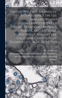 Produktbild: Viruses 1950. Proceedings of a Conference on the Similarities and Dissimilarities Between Viruses Attacking Animals, Plants, and Bacteria, Respectively. Held at the California Institute of Technology, Mar. 20-22, 1950