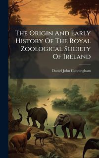 Produktbild: The Origin And Early History Of The Royal Zoological Society Of Ireland