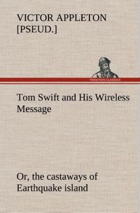 Produktbild: Tom Swift and His Wireless Message: or, the castaways of Earthquake island