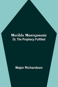 Produktbild: Matilda Montgomerie; Or, The Prophecy Fulfilled