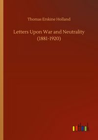 Produktbild: Letters Upon War and Neutrality (1881-1920)