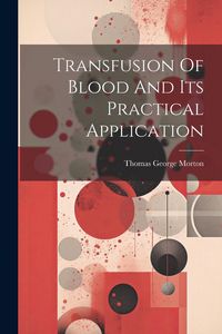 Produktbild: Transfusion Of Blood And Its Practical Application