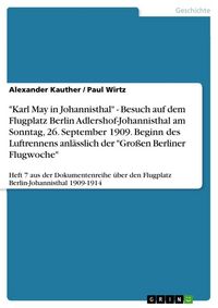 Produktbild: "Karl May in Johannisthal" - Besuch auf dem Flugplatz Berlin Adlershof-Johannisthal am Sonntag, 26. September 1909. Beginn des Luftrennens anl&auml;sslich