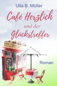 Bild vom Artikel Café Herzlich und der Glückstreffer vom Autor Ulla B. Müller