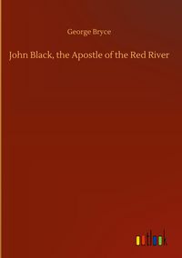 Produktbild: John Black, the Apostle of the Red River