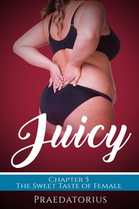 Produktbild: Juicy, Chapter 5: The Sweet Taste of Female