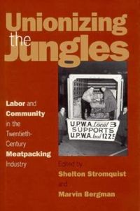 Produktbild: Unionizing the Jungles: Labor and Community in the Twentieth-Century Meat-Packing Industry