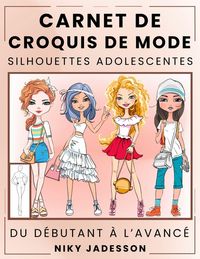 Produktbild: Carnet de Croquis de Mode Silhouettes Adolescentes