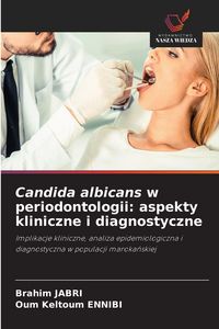 Produktbild: Candida albicans w periodontologii: aspekty kliniczne i diagnostyczne