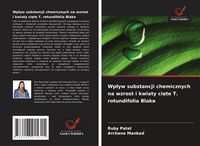 Produktbild: Wp&iquest;yw substancji chemicznych na wzrost i kwiaty ci&iquest;te T. rotundifolia Blake