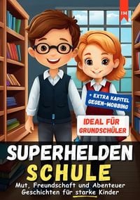 Produktbild: Superhelden Schule: Mut, Freundschaft und Abenteuer Geschichten f&uuml;r starke Kinder