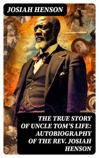 Produktbild: The True Story of Uncle Tom's Life: Autobiography of the Rev. Josiah Henson