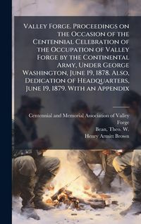 Produktbild: Valley Forge. Proceedings on the Occasion of the Centennial Celebration of the Occupation of Valley Forge by the Continental Army, Under George Washin