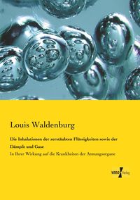 Produktbild: Die Inhalationen der zerst&auml;ubten Fl&uuml;ssigkeiten sowie der D&auml;mpfe und Gase