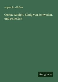 Produktbild: Gustav Adolph, K&ouml;nig von Schweden, und seine Zeit