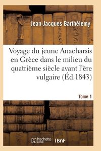Produktbild: Voyage Du Jeune Anacharsis En Gr&egrave;ce Dans Le Milieu Du Quatri&egrave;me Si&egrave;cle Avant l'&Egrave;re Vulgaire T01