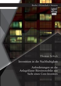 Produktbild: Investition in die Nachhaltigkeit: Anforderungen an die Anlageklasse B&uuml;roimmobilie aus Sicht eines Core-Investors