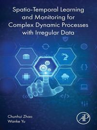 Produktbild: Spatio-Temporal Learning and Monitoring for Complex Dynamic Processes with Irregular Data