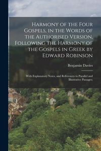 Produktbild: Harmony of the Four Gospels, in the Words of the Authorised Version, Following the Harmony of the Gospels in Greek by Edward Robinson; With Explanatory Notes, and References to Parallel and Illustrative Passages;