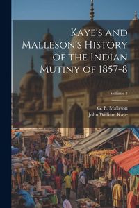 Produktbild: Kaye's and Malleson's History of the Indian Mutiny of 1857-8; Volume 3