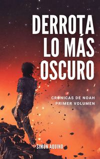 Produktbild: Derrota Lo m&aacute;s Oscuro: Cr&oacute;nicas de Noah, primer volumen Edici&oacute;n 2021