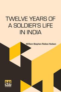 Produktbild: Twelve Years Of A Soldier s Life In India