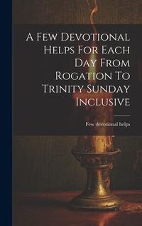 Produktbild: A Few Devotional Helps For Each Day From Rogation To Trinity Sunday Inclusive