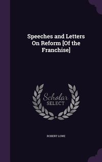 Produktbild: Speeches and Letters On Reform [Of the Franchise]