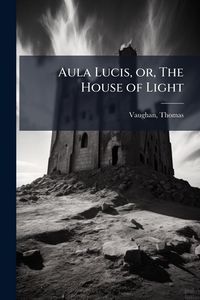 Produktbild: Aula Lucis, or, The House of Light