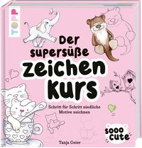 Sooo Cute - Der supersüße Zeichenkurs von Tanja Geier
