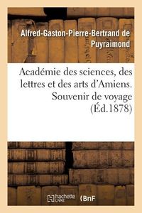 Produktbild: Acad&eacute;mie Des Sciences, Des Lettres Et Des Arts d'Amiens. Souvenir de Voyage