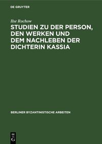 Produktbild: Studien zu der Person, den Werken und dem Nachleben der Dichterin Kassia
