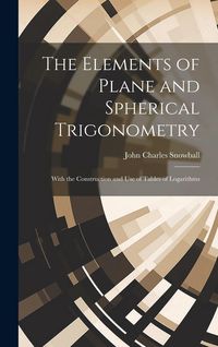 Produktbild: The Elements of Plane and Spherical Trigonometry: With the Construction and Use of Tables of Logarithms
