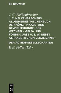 Produktbild: J. C. Nelkenbrechers allgemeines Taschenbuch der M&uuml;nz-, Maa&szlig;- und Gewichtskunde, der Wechsel-, Geld- und Fonds-Curse u. s. w. nebst alphabetischem Ver