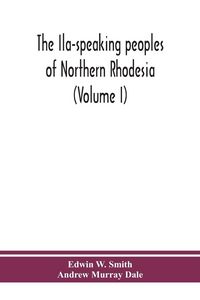 Produktbild: The Ila-speaking peoples of Northern Rhodesia (Volume I)