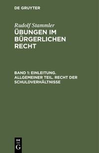 Produktbild: Rudolf Stammler: &Uuml;bungen im B&uuml;rgerlichen Recht / Einleitung. Allgemeiner Teil. Recht der Schuldverh&auml;ltnisse