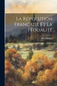 Produktbild: La R&eacute;volution fran&ccedil;aise et la f&eacute;odalit&eacute;