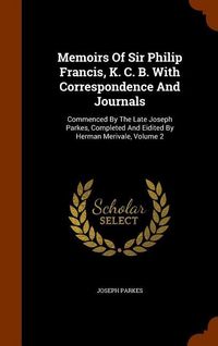 Produktbild: Memoirs Of Sir Philip Francis, K. C. B. With Correspondence And Journals: Commenced By The Late Joseph Parkes, Completed And Eidited By Herman Merival
