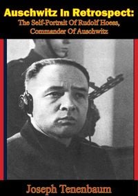Produktbild: Auschwitz In Retrospect: The Self-Portrait Of Rudolf Hoess, Commander Of Auschwitz