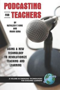 Produktbild: Podcasting for Teachers Using a New Technology to Revolutionize Teaching and Learning
