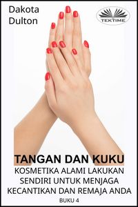 Produktbild: Tangan Dan Kuku - Kosmetika Alami Lakukan Sendiri Untuk Menjaga Kecantikan Dan Remaja Anda