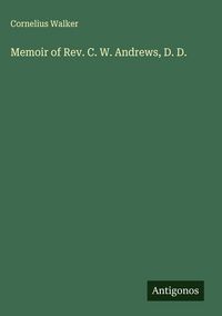 Produktbild: Memoir of Rev. C. W. Andrews, D. D.