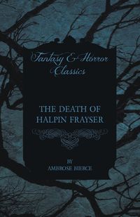 Bild vom Artikel The Death of Halpin Frayser vom Autor Ambrose Bierce